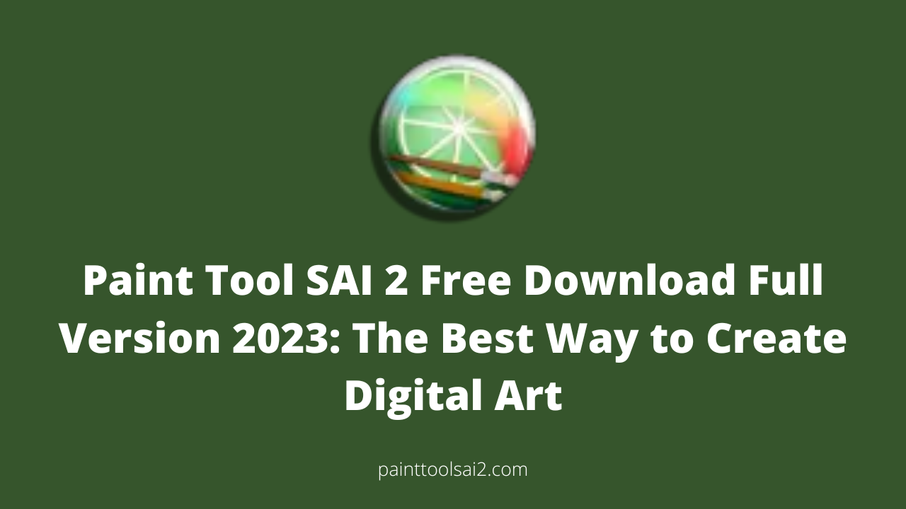 Paint Tool SAI 2 Free Download Full Version 2023: The Best Way to Create Digital Art